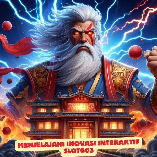 Menjelajahi Inovasi Interaktif Slot603